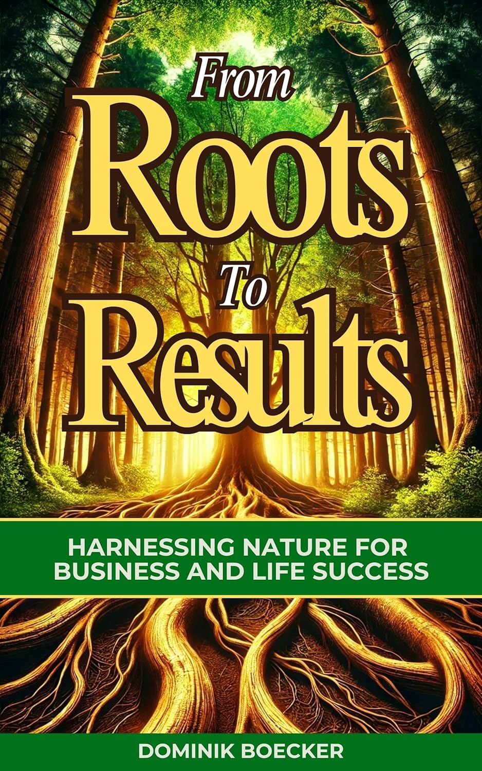 From Roots to Results: Harnessing Nature for Business and Life Success